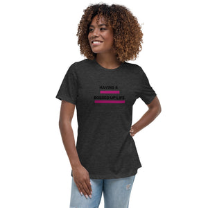 Having A Bossed Up Life Relaxed T-Shirt